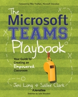 The Microsoft Teams Playbook: Your Guide to Creating an Empowered Classroom 1735204692 Book Cover
