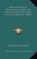 Philosophische Propadeutik Oder Die Hauptlehren Der Logik Und Psychologie (1868) 1160227136 Book Cover