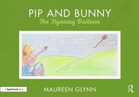 Pip and Bunny: Pip and the Flyaway Balloon (Supporting Language and Emotional Development in the Early Years through Reading Book 3) 0367189054 Book Cover