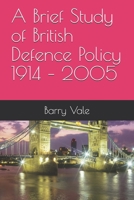 A Brief Study of British Defence Policy 1914 - 2005 B088N81GVJ Book Cover