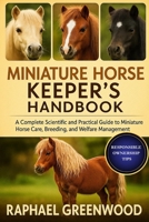 MINIATURE HORSE KEEPER'S HANDBOOK: A Complete Scientific and Practical Guide to Miniature Horse Care, Breeding, and Welfare Management B0FY1RJLPP Book Cover