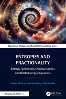 Entropies and Fractionality: Entropy Functionals, Small Deviations, Related Integral Equations (Chapman & Hall/CRC Numerical Analysis and Scientific Computing Series) 1041074786 Book Cover