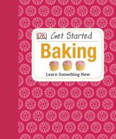 Get Started: Baking: The Basics 1465401954 Book Cover