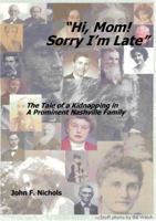 Hi Mom! Sorry I'm Late!: The Tale of a Kidnapping in a Prominent Nashville Family 1532356552 Book Cover