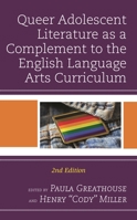 Queer Adolescent Literature as a Complement to the English Language Arts Curriculum, 2nd Edition 1475861877 Book Cover