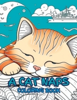 A CAT NAPS COLORING BOOK: "Relax and Unleash Your Creativity with Whimsical Cats Daydreaming" B0C1J7X6XJ Book Cover