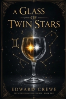 A Glass of Twin Stars (The Constellation Courts) B0H516F1R3 Book Cover