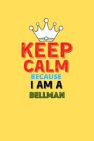 Keep Calm Because I Am A Bellman  - Funny Bellman Notebook And Journal Gift: Lined Notebook / Journal Gift, 120 Pages, 6x9, Soft Cover, Matte Finish 1655176234 Book Cover