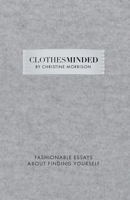 Clothes Minded: Fashionable Essays About Finding Yourself B0G49RW4D8 Book Cover