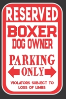 Reserved Boxer Dog Owner Parking Only. Violators Subject To Loss Of Limbs: Blank Lined Notebook To Write In Funny Gift For Boxer Dog Lovers 1698973551 Book Cover