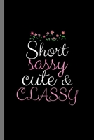 Short sassy cute & classy: Short Sassy Cute And Classy Women Empowerment Gender Equality Feminist Gift (6"x9") Dot Grid notebook Journal to write in 1693792575 Book Cover