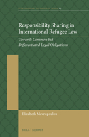 Responsibility Sharing in International Refugee Law: Towards Common But Differentiated Legal Obligations 9004546693 Book Cover