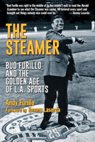 The Steamer: Bud Furillo and the Golden Age of L.A. Sports 1595800883 Book Cover