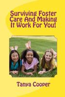 Surviving Foster Care and Making It Work for You! 1461039738 Book Cover