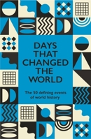 Days That Changed the World: The 52 Defining Events of World History 1529442680 Book Cover