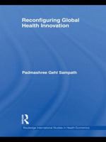 Reconfiguring Global Health Innovation 0415585783 Book Cover