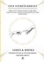 Der Hebräerbrief (Großschrift) - Rhema Studienbibel: Der Gott-Mensch Jesus, der Weg zurück zum Vater & die Identität des Menschen (German Edition) 3384876296 Book Cover