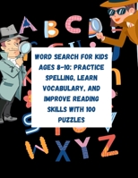 Word Search for Kids Ages 8-10: Practice Spelling, Learn Vocabulary, and Improve Reading Skills With 100 Puzzles: Word Search Puzzle Books for Kids B08R3JMZ99 Book Cover