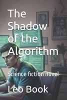 The Shadow of the Algorithm: Science fiction novel B0FV91DK9Z Book Cover
