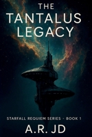The Tantalus Legacy (Starfall Requiem Series) B0F6MGM7C4 Book Cover