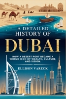 A Detailed History of Dubai: How a Desert Port Became a World Icon of Wealth, Culture, and Vision. B0FNL78WCY Book Cover