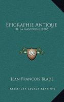 Epigraphie Antique de La Gascogne (1885) 1147855293 Book Cover