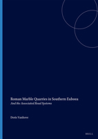 Roman Marble Quarries in Southern Euboea: And the Associated Road Systems 9004529551 Book Cover