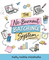 No-Burnout Batching System: The sanity saving content system for social media managers and freelancers B0GPL4N2TT Book Cover