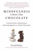 Why Mindfulness is Better than Chocolate: Your guide to inner peace, enhanced focus and deep happiness 1615192581 Book Cover