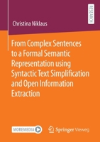 From Complex Sentences to a Formal Semantic Representation using Syntactic Text Simplification and Open Information Extraction 3658386967 Book Cover