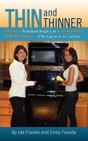 Thin and Thinner: Solutions to Permanent Weight Loss in the Real World for Mom's to Models... If We Can Do It So Can You! 1466293624 Book Cover