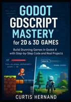 Godot GDScript Mastery for 2D & 3D Games: Build Stunning Games in Godot 4 with Step-by-Step Code and Real Projects B0FLQPP6KQ Book Cover