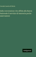 Sulla convenzione che affida alla Banca Nazionale il servizio di tesoreria poche osservazioni (Italian Edition) 3563229880 Book Cover