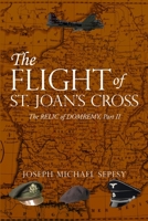 The Flight of St. Joan's Cross: The Relic of Domremy, Part II 1794891226 Book Cover