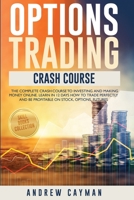 Options Trading Crash Cours: The Complete Crash Course to Investing and Making money Online.Learn in 12 Days how to Trade Perfectly and be Profitable on Stock, Options, Futures. 1914509005 Book Cover