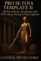 Pro Se FOIA Template II: FBI Surveillance, Retaliation, and DEW Abuse During 16-year Litigation: Includes Real FOIA Filing, Legal Citations, and Templates to Help Pro Se Litigants Request Records B0F6YX2SS6 Book Cover