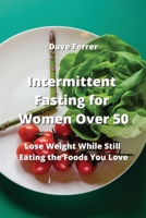 Intermittent Fasting for Women Over 50: Lose Weight While Still Eating the Foods You Love 9965394911 Book Cover