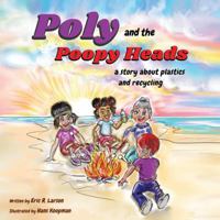 Poly and the Poopy Heads: a story about plastics and recycling 0982801947 Book Cover