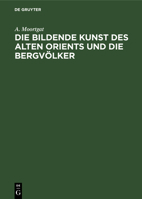 Die Bildende Kunst Des Alten Orients Und Die Bergvölker 3112351754 Book Cover