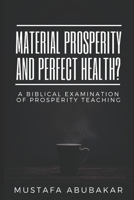Material Prosperity and Perfect Health?: A Biblical Examination of Prosperity Teaching B091CFG3BQ Book Cover