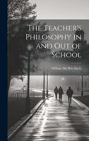 The Teacher's Philosophy in and Out of School 1019807660 Book Cover
