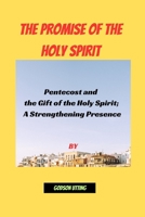 THE PROMISE OF THE HOLY SPIRIT: Pentecost and the Gift of the Holy Spirit; A Strengthening Presence B0CNPJKPBT Book Cover