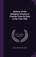 History of the Religious Society of Friends, From Its Rise to the Year 1828 101845666X Book Cover