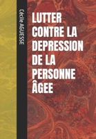 LUTTER CONTRE LA DEPRESSION DE LA PERSONNE ÂGEE B0BCSB1PW5 Book Cover
