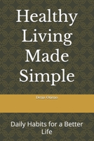 Healthy Living Made Simple: Daily Habits for a Better Life B0HDWW2B9N Book Cover