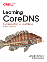 Learning Coredns: Configuring DNS for Cloud Native Environments 1492047961 Book Cover