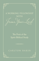 A Working Fellowship with Jesus, Your Lord : The Fruit of the Spirit Biblical Study 1973684942 Book Cover