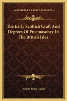 The Early Scottish Craft And Degrees Of Freemasonry In The British Isles 1425308384 Book Cover