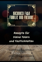 Kochbuch für Freunde und Familie: Rezepte für kleine Feiern und Festlichkeiten B0BW23BW6K Book Cover