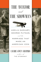 The Aviator and the Showman: Amelia Earhart, George Putnam, and the Marriage that Made an American Icon 0593295900 Book Cover